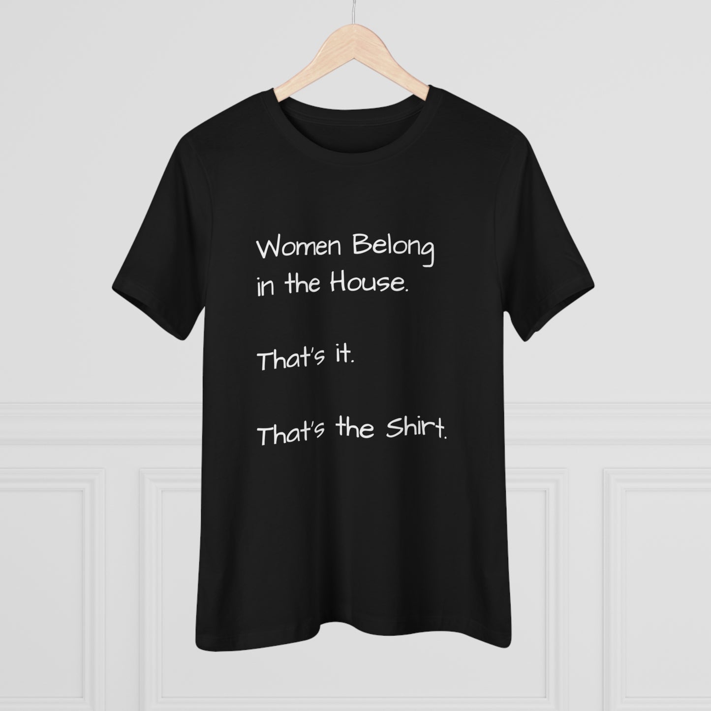 "Women Belong In The House" Women's T-Shirt