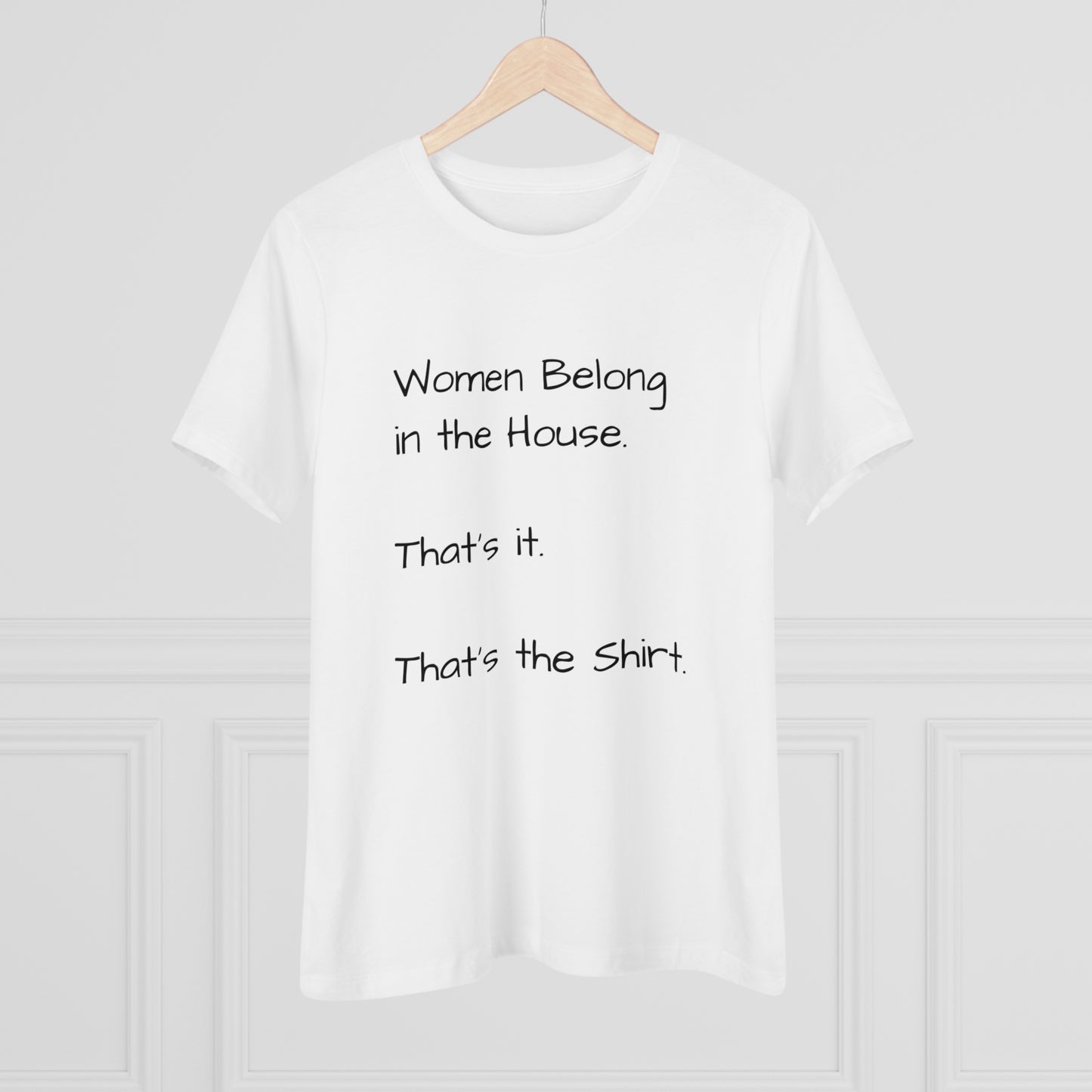 "Women Belong In The House" Women's T-Shirt